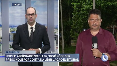 PRF prende Homem abordado no dia 02/10: Só pôde ser preso hoje por conta da Legislação Eleitoral.