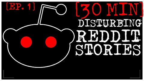 [30 MINS, BETTER STORIES] Disturbing Stories From Reddit [EP. 1]