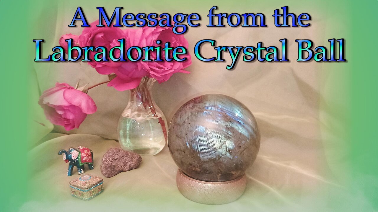 A Message from the Labradorite Crystal Ball