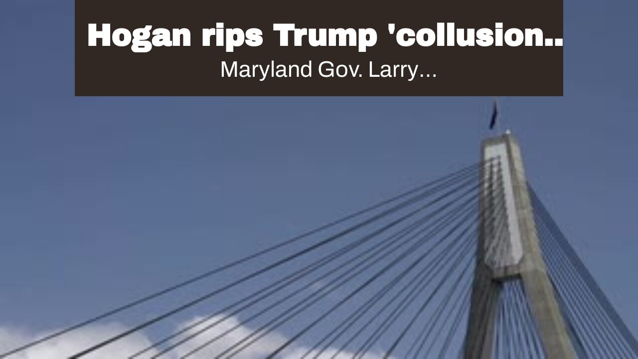 Hogan rips Trump 'collusion' with Dems in Maryland, mum on Cheney bid for Dem support in Wyomin...