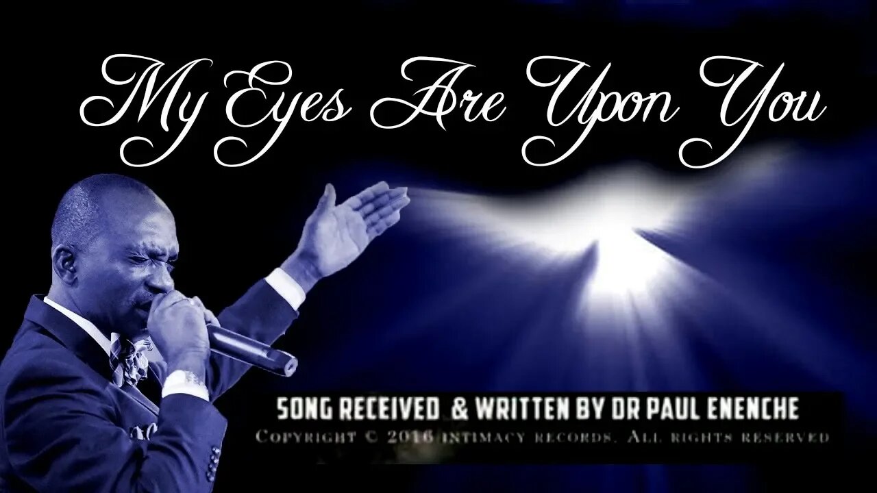 My Eyes Are Upon You [SONG] Dr Pastor Paul Enenche