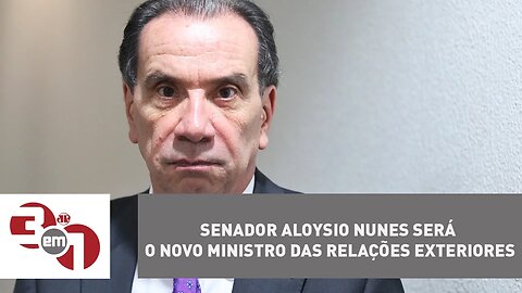 Senador Aloysio Nunes será o novo ministro das Relações Exteriores