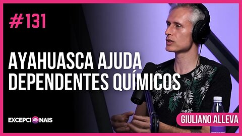 Efeitos da Ayahuasca: Vícios e Dependentes Químicos | Giuliano Aleva