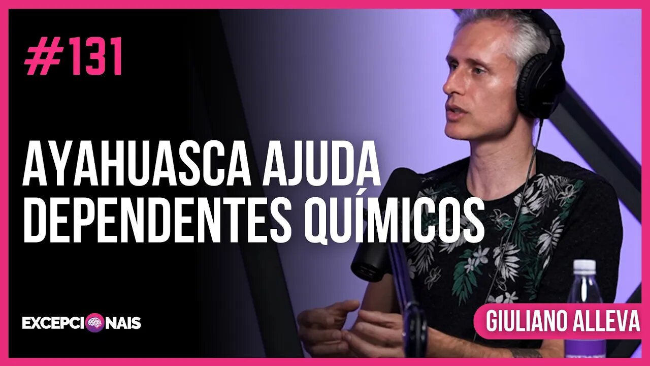 Efeitos da Ayahuasca: Vícios e Dependentes Químicos | Giuliano Aleva