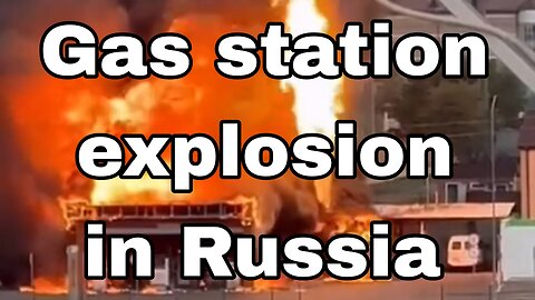 Gas station explosion in Russia