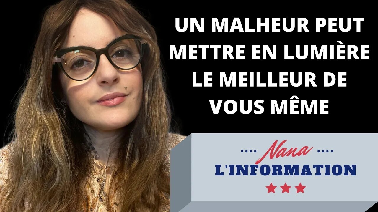 Nana l'information Autrement - Le malheur peut mettre en lumière le meilleur de vous-même!