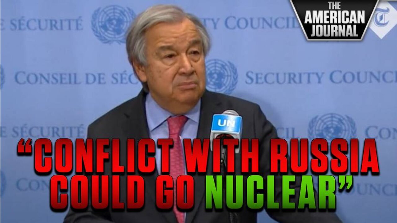 UN Chief Warns - Conflict With Russia Could Go Nuclear