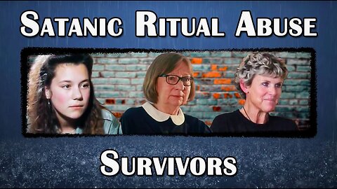 The Survivors of Satanic Ritual Abuse