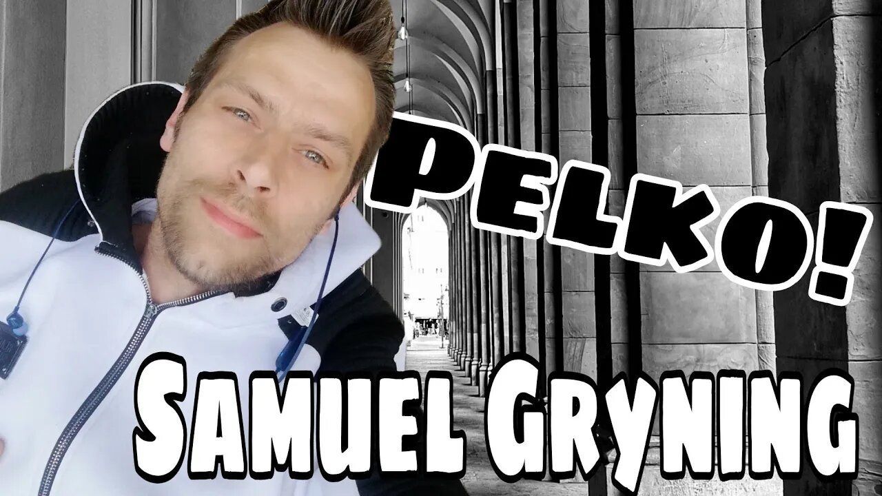 Samuel Gryning? Pelko!
