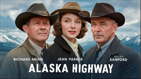 ALASKA HIGHWAY (1943) Richard Arlen, Jean Parker & Ralph Sanford | Drama | B&W | Golden Age Film