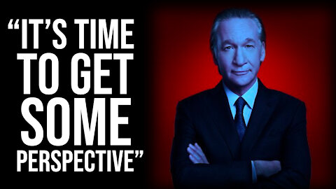 Bill Maher: "It's Time to Get Perspective"