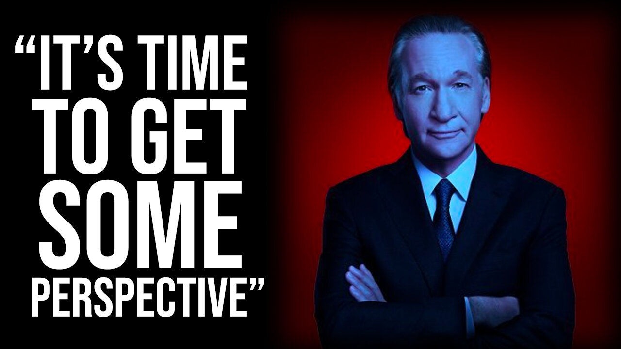 Bill Maher: "It's Time to Get Perspective"