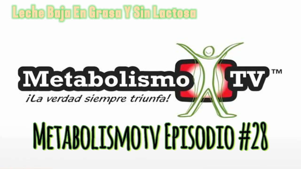 MetabolismoTV Episodio #28 Leche Baja En Grasa Y Sin Lactosa