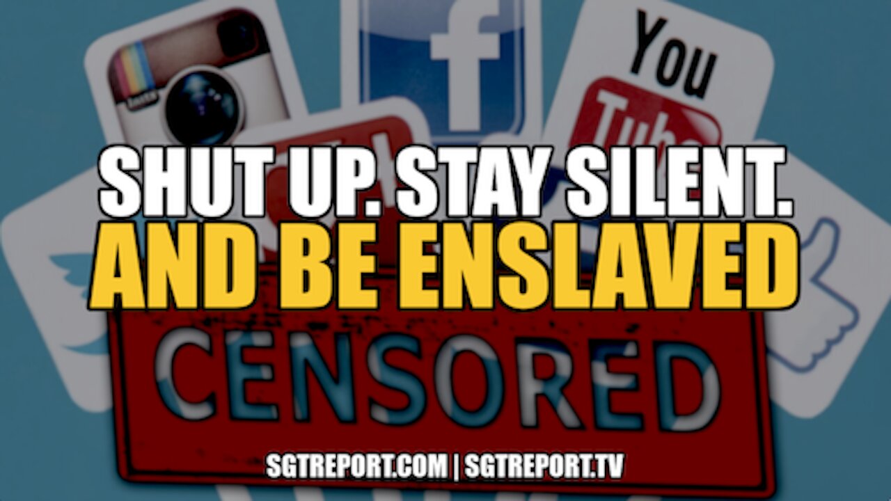 SHUT UP! STAY SILENT AND BE ENSLAVED.