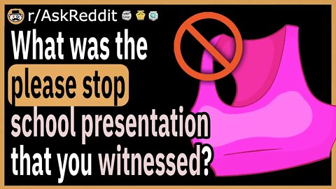 What was the worst school presentation that you witnessed?
