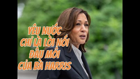 09/10/2024 YÊU NƯỚC CHỈ LÀ LỜI NÓI ĐẦU MÔI CỦA BÀ HARRIS.