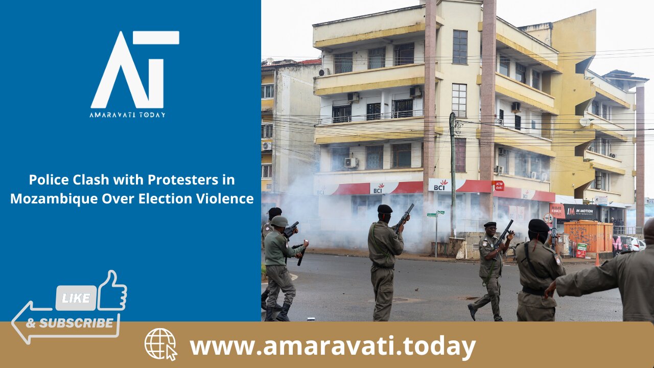 Police Clash with Protesters in Mozambique Over Election Violence | Amaravati Today