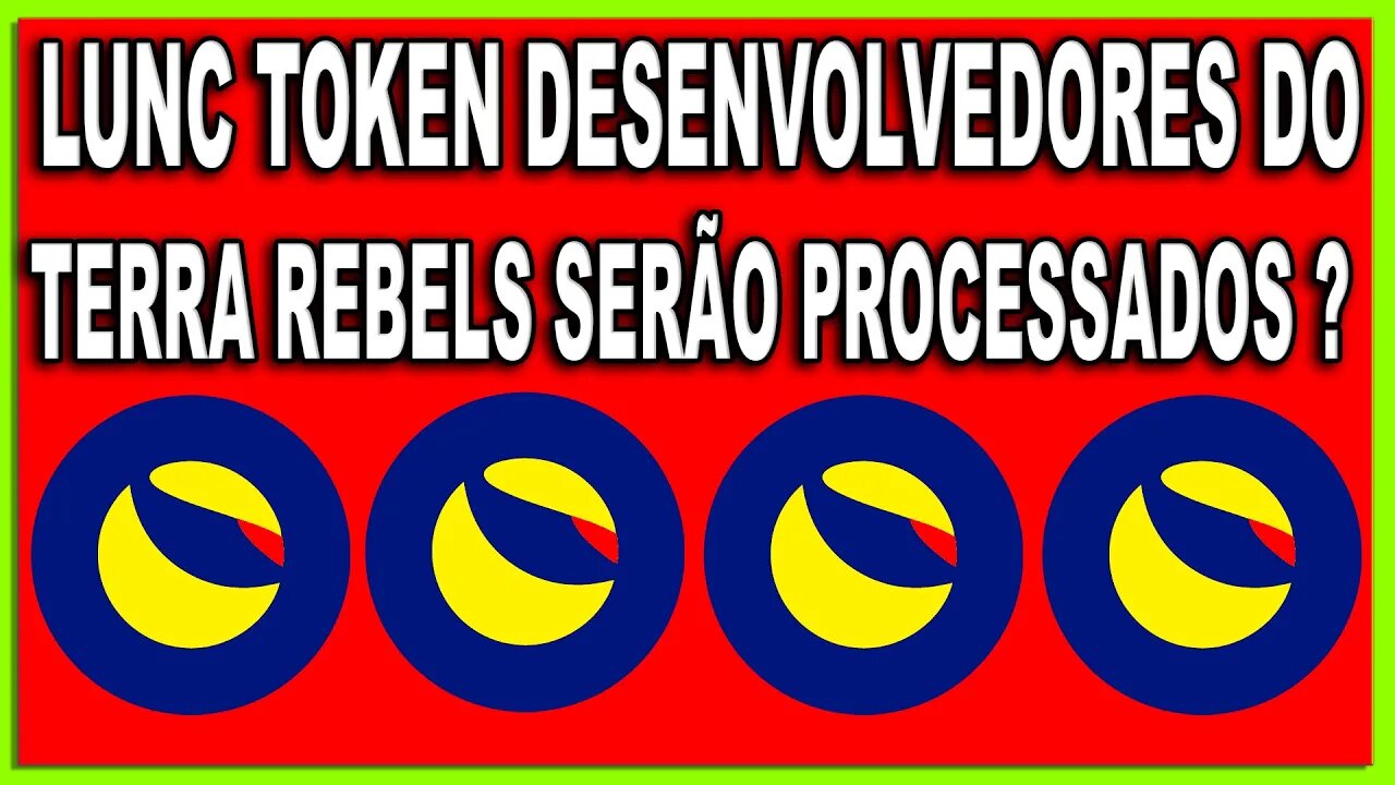 LUNC TOKEN DESENVOLVEDORES DO TERRA REBELS SERÃO PROCESSADOS