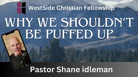 Why We Shouldn't Be Puffed Up | Pastor Shane Idleman