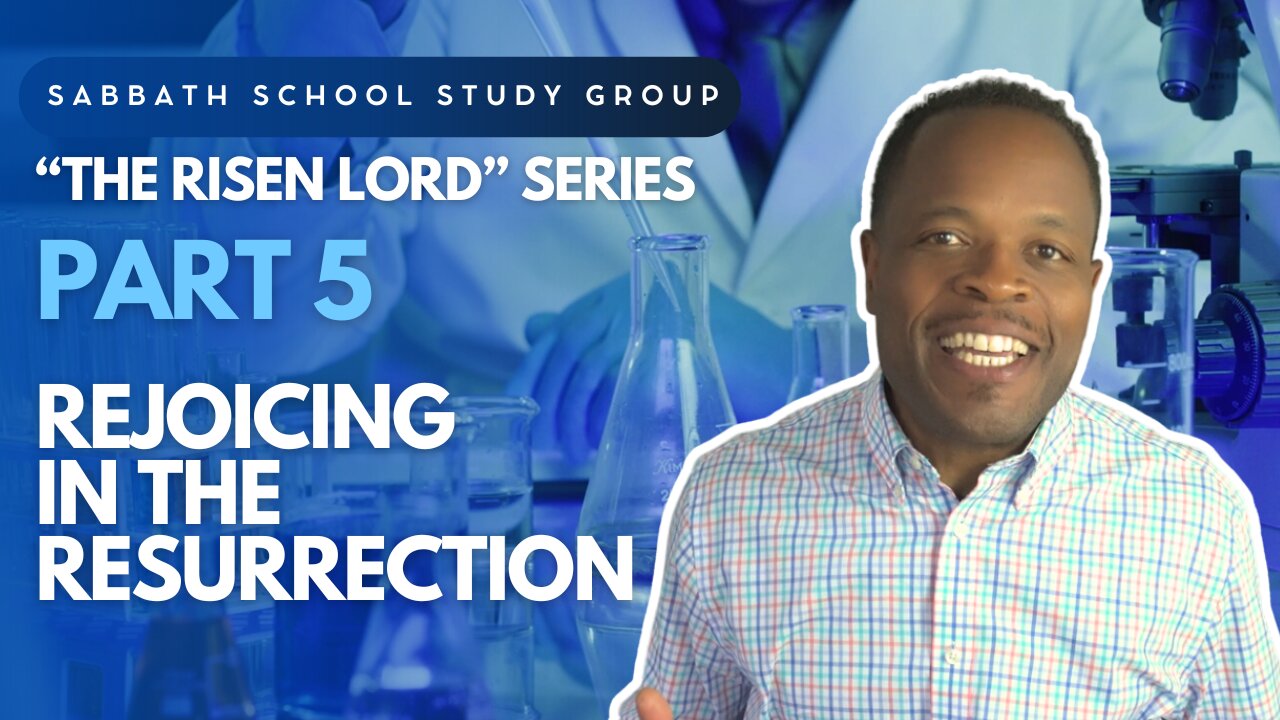 Rejoicing in the Resurrection (Mark 16) Sabbath School Lesson Study Group w/ Chris Bailey III