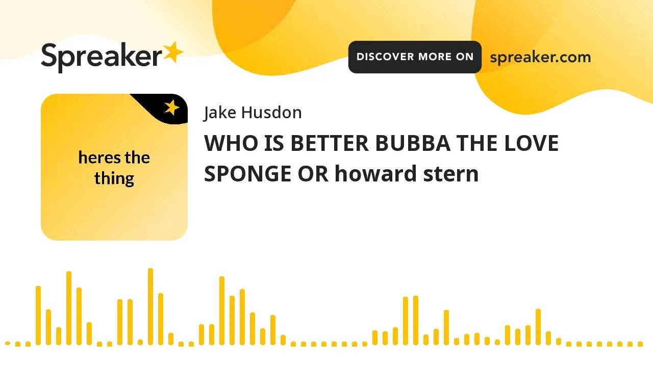 WHO IS BETTER BUBBA THE LOVE SPONGE OR howard stern (made with Spreaker)