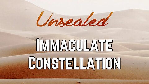 Unsealed (video): Immaculate Constellation