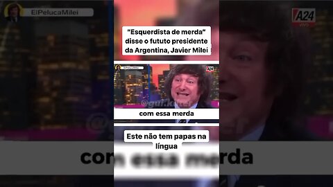 “Esquerdista de merda” disse o fututo presidente da Argentina, Javier Milei