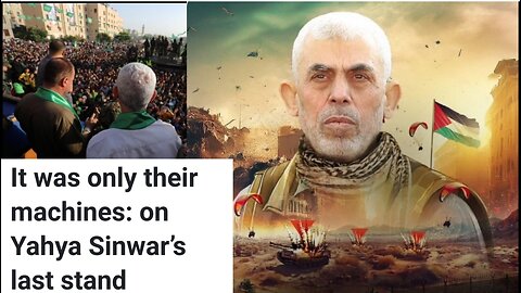 Yahya Sinwar: A Masterclass in Last Stands