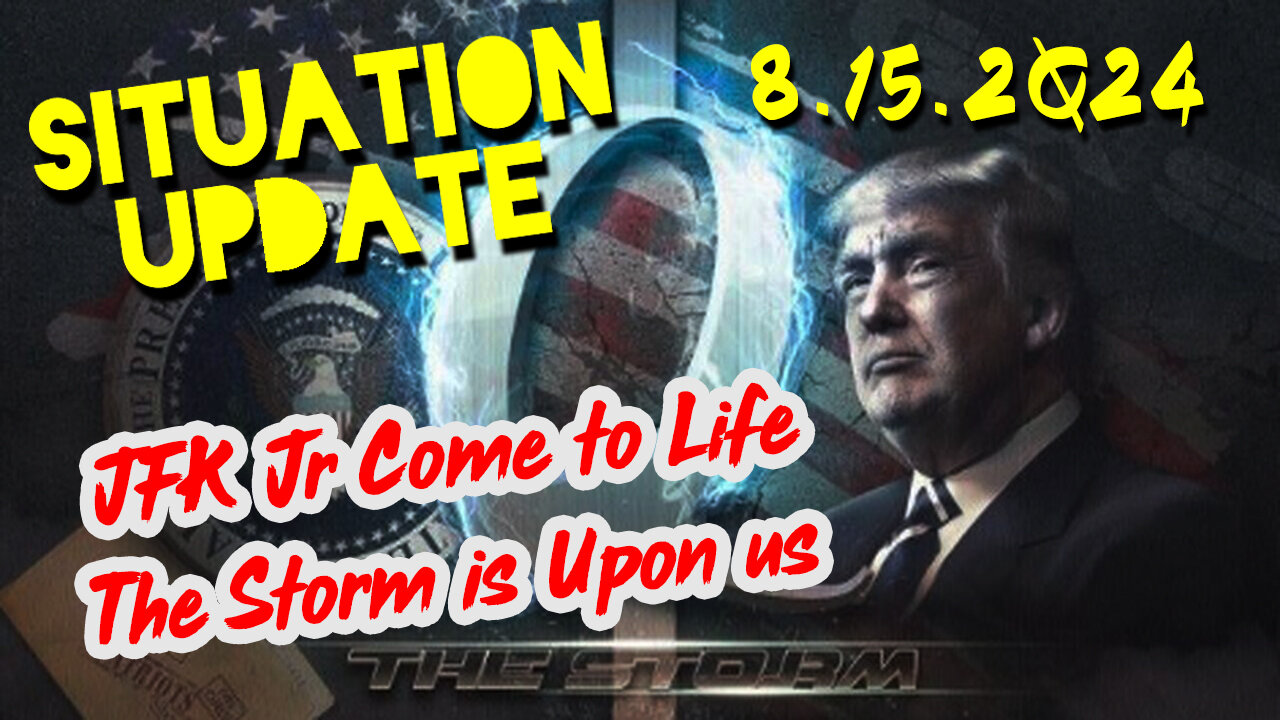 Situation Update 8.15.2Q24 ~ JFK Jr Come to Life - The Storm is Upon us