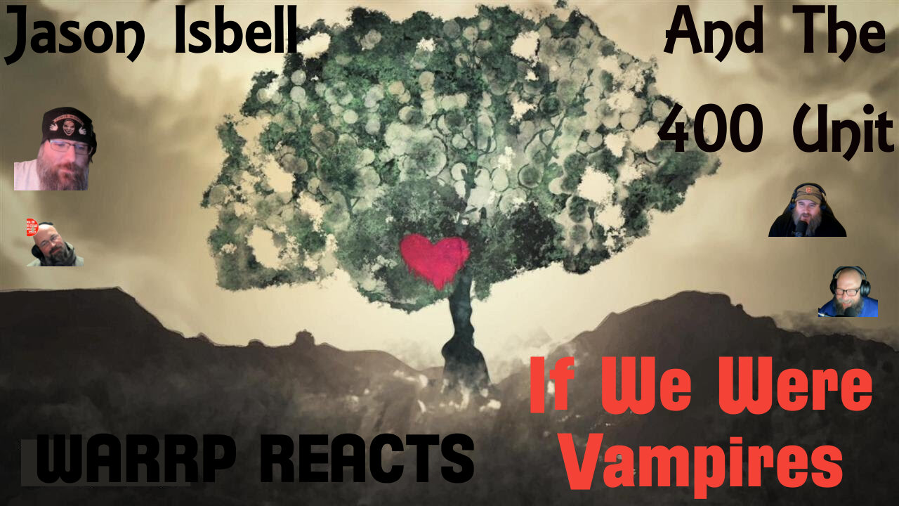 PATREON TUESDAY - WARRP Reacts to If We Were Vampires By Jason Isbell And The 400 Unit