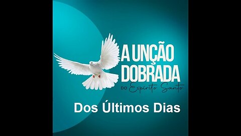 A Unção Dobrada dos Últimos Dias#015