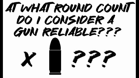 At what round count do I consider a gun reliable???