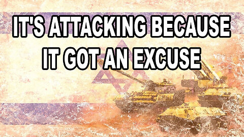 Israel Isn't Attacking Because It Was Attacked - It's Attacking Because It Got An Excuse