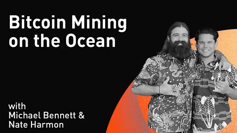 Bitcoin Mining on the Ocean with Nathan and Michael (WiM239)