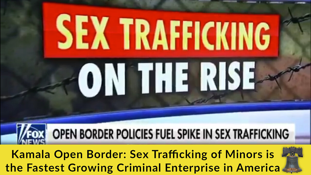 Kamala Open Border: Sex Trafficking of Minors is the Fastest Growing Criminal Enterprise in America