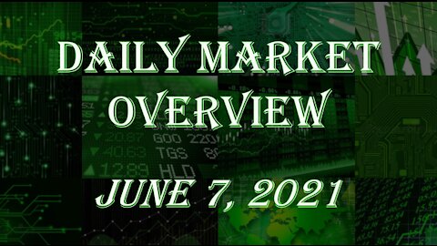 Daily Stock Market Overview June 7, 2021