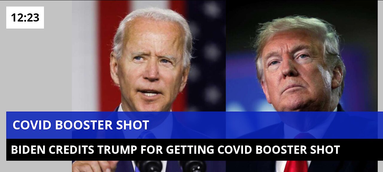 Biden credits Trump for getting Covid booster shot.