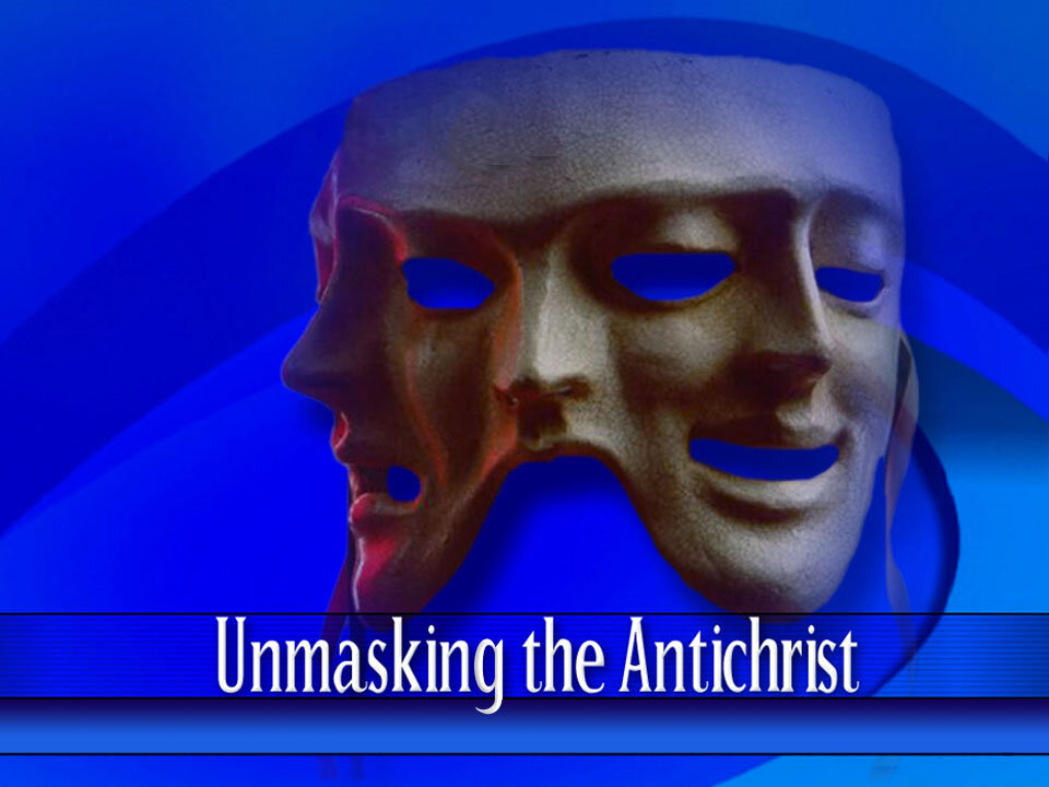 15 - Unmasking the Antichrist