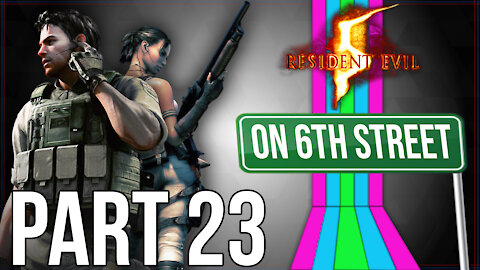 Resident Evil 5 on 6th Street Part 23