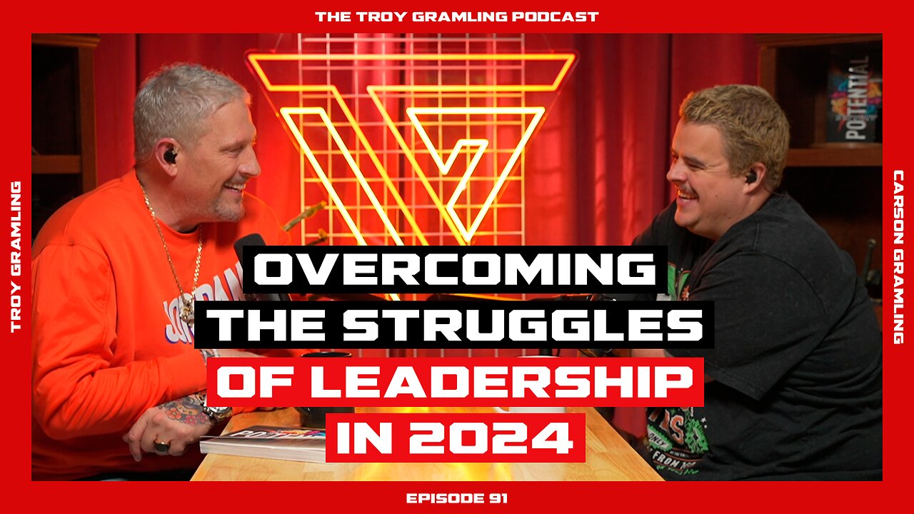 Ep 91: Overcoming the struggles of Leadership in 2024 | by Troy Gramling with Carson Gramling