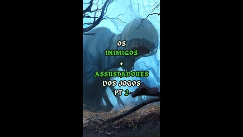 EP 2 | Os Inimigos + Assustadores dos Jogos