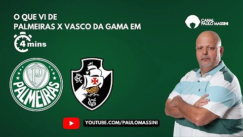 PALMEIRAS 1 X O VASCO EM 4 MINUTOS. - Paulo Massini