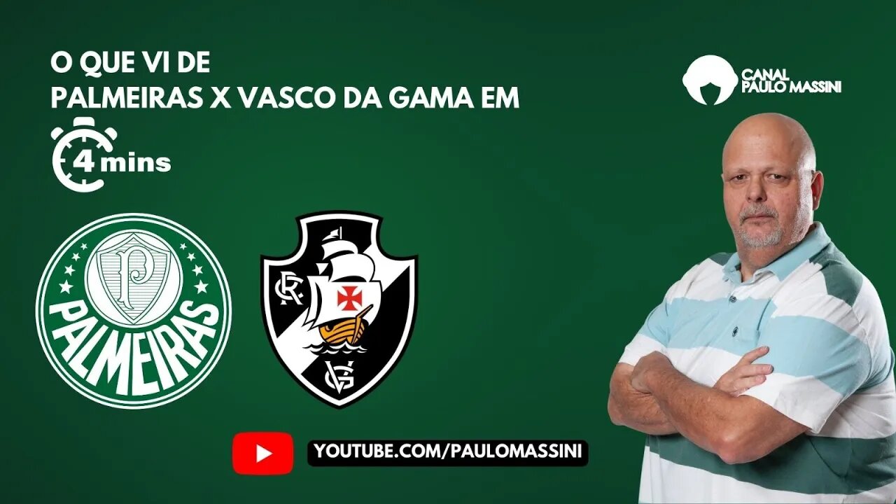 PALMEIRAS 1 X O VASCO EM 4 MINUTOS. - Paulo Massini