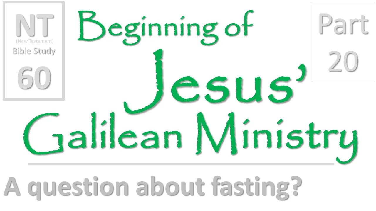 NT Bible Study 60: Jesus asked question about fasting(Beginning of Jesus' Galilean Ministry part 20)