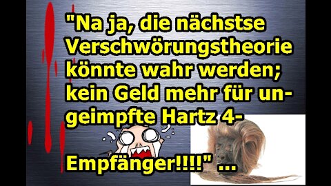 " Die nächste Verschwörungstheorie? Kein Geld mehr für ungeimpfte Hartz 4-Empfänger, usw.!!!!" ...