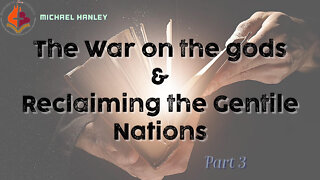 The War on the gods: Reclaiming the Gentile Nations PT3 October 16th, 2022 - Michael Hanley-