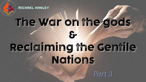 The War on the gods: Reclaiming the Gentile Nations PT3 October 16th, 2022 - Michael Hanley-