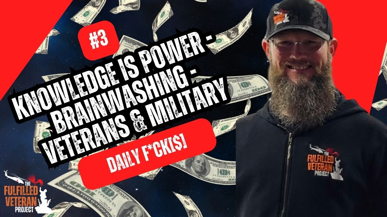 #3 - Knowledge is Power - Brainwashing - Veterans and Military - Daily F*ck[$]