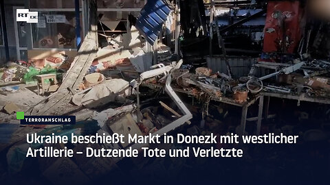 Ukraine beschießt Markt in Donezk mit westlicher Artillerie – Dutzende Tote und Verletzte