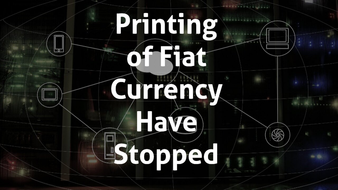 Printing of Fiat Currency Have Stopped